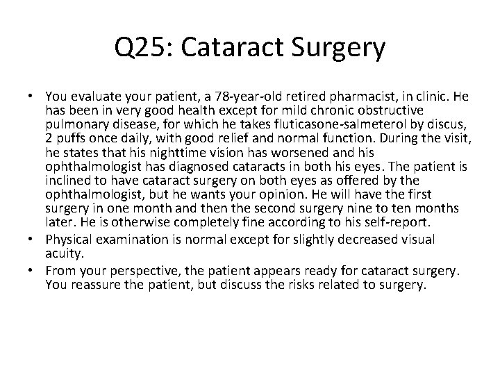 Q 25: Cataract Surgery • You evaluate your patient, a 78 -year-old retired pharmacist,