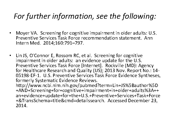 For further information, see the following: • Moyer VA. Screening for cognitive impairment in