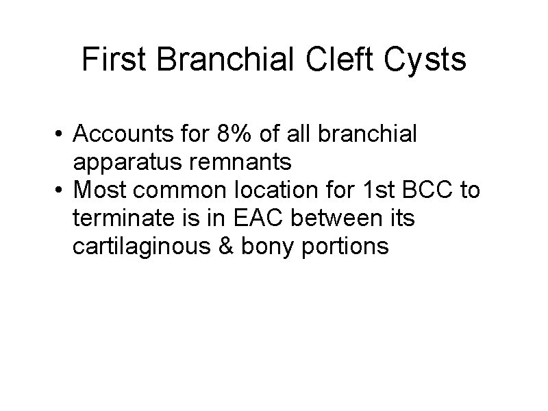 First Branchial Cleft Cysts • Accounts for 8% of all branchial apparatus remnants •