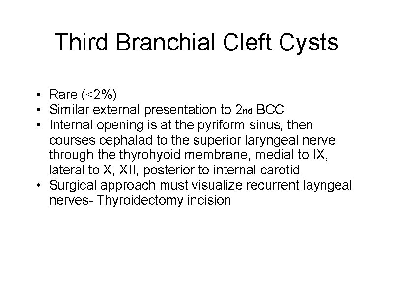 Third Branchial Cleft Cysts • Rare (<2%) • Similar external presentation to 2 nd
