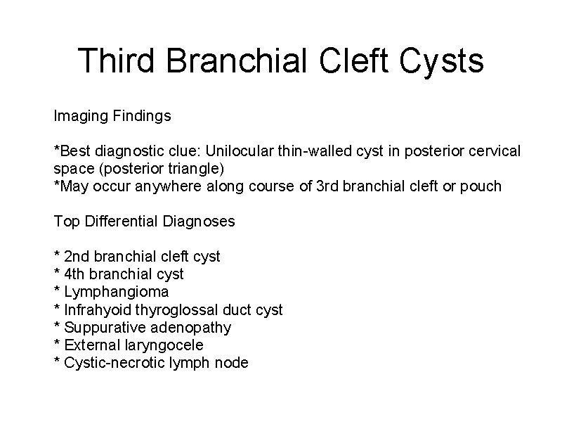 Third Branchial Cleft Cysts Imaging Findings *Best diagnostic clue: Unilocular thin-walled cyst in posterior