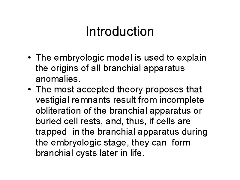 Introduction • The embryologic model is used to explain the origins of all branchial