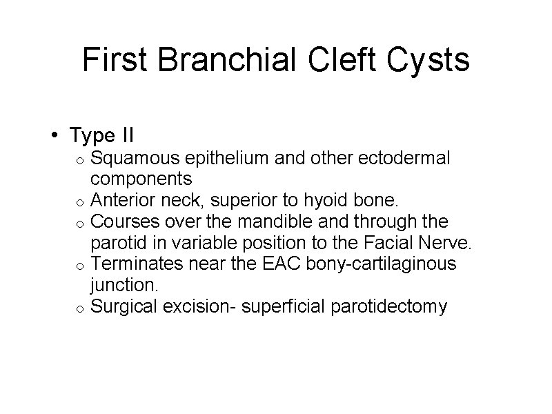First Branchial Cleft Cysts • Type II o o o Squamous epithelium and other