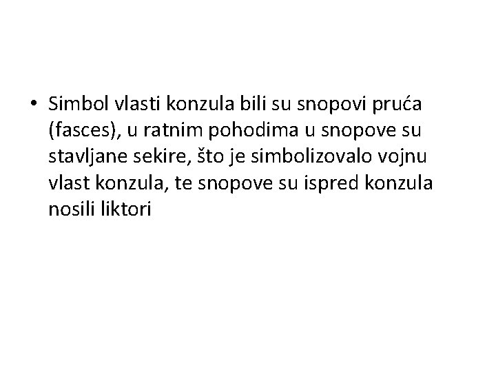  • Simbol vlasti konzula bili su snopovi pruća (fasces), u ratnim pohodima u