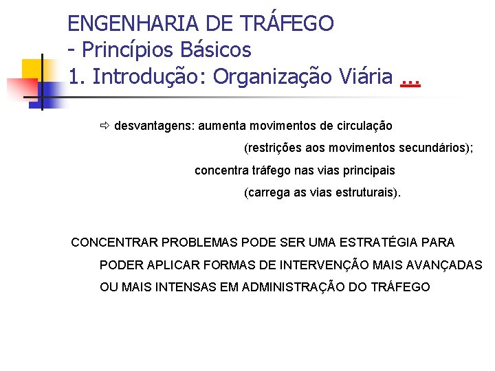 ENGENHARIA DE TRÁFEGO - Princípios Básicos 1. Introdução: Organização Viária. . . desvantagens: aumenta