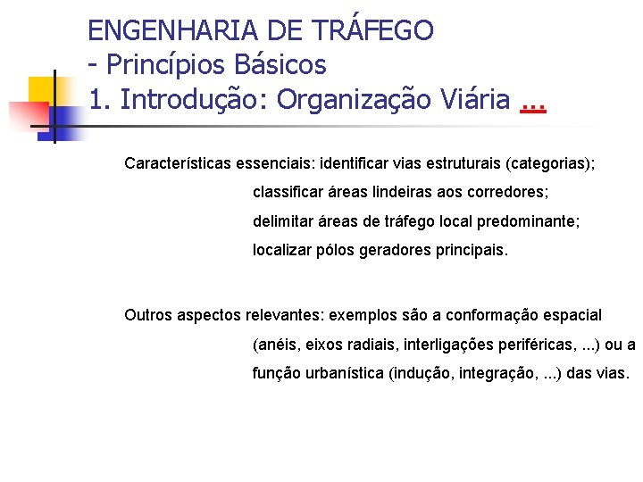 ENGENHARIA DE TRÁFEGO - Princípios Básicos 1. Introdução: Organização Viária. . . Características essenciais: