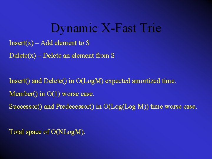 Dynamic X-Fast Trie Insert(x) – Add element to S Delete(x) – Delete an element