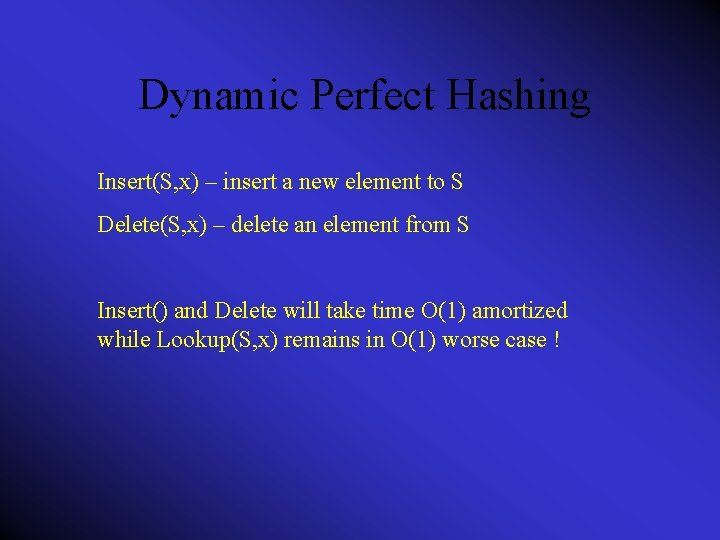 Dynamic Perfect Hashing Insert(S, x) – insert a new element to S Delete(S, x)