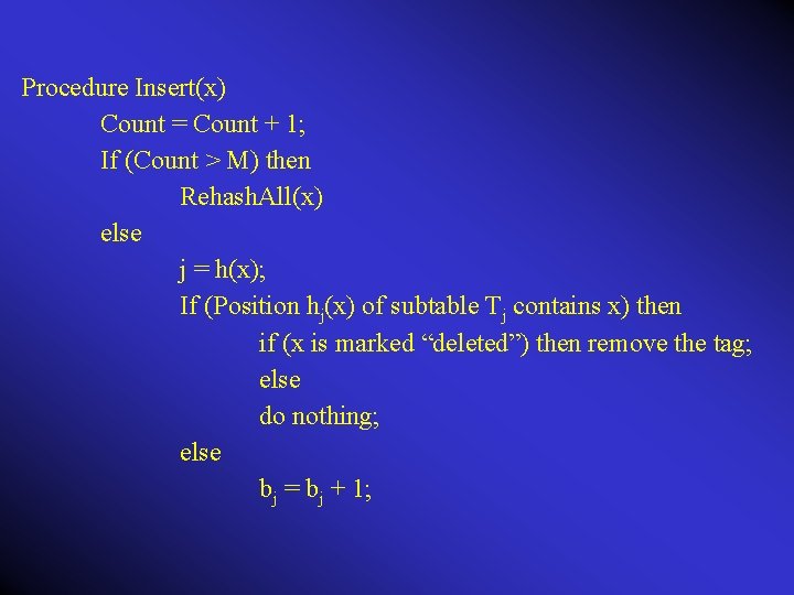 Procedure Insert(x) Count = Count + 1; If (Count > M) then Rehash. All(x)