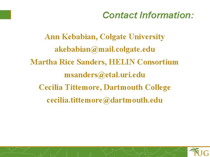 Contact Information: Ann Kebabian, Colgate University akebabian@mail. colgate. edu Martha Rice Sanders, HELIN Consortium