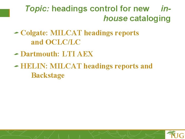 Topic: headings control for new inhouse cataloging Colgate: MILCAT headings reports and OCLC/LC Dartmouth: