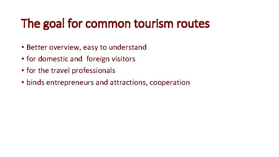 The goal for common tourism routes • Better overview, easy to understand • for