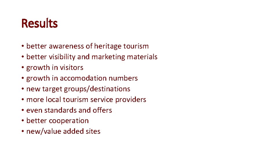 Results • better awareness of heritage tourism • better visibility and marketing materials •