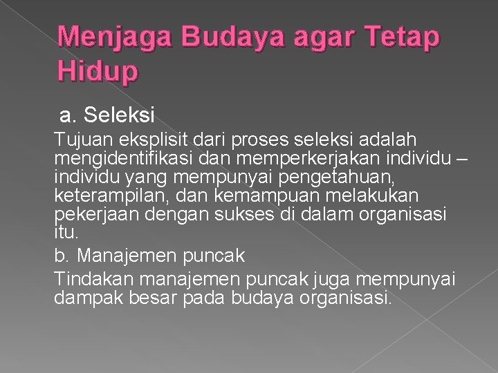 Menjaga Budaya agar Tetap Hidup a. Seleksi Tujuan eksplisit dari proses seleksi adalah mengidentifikasi