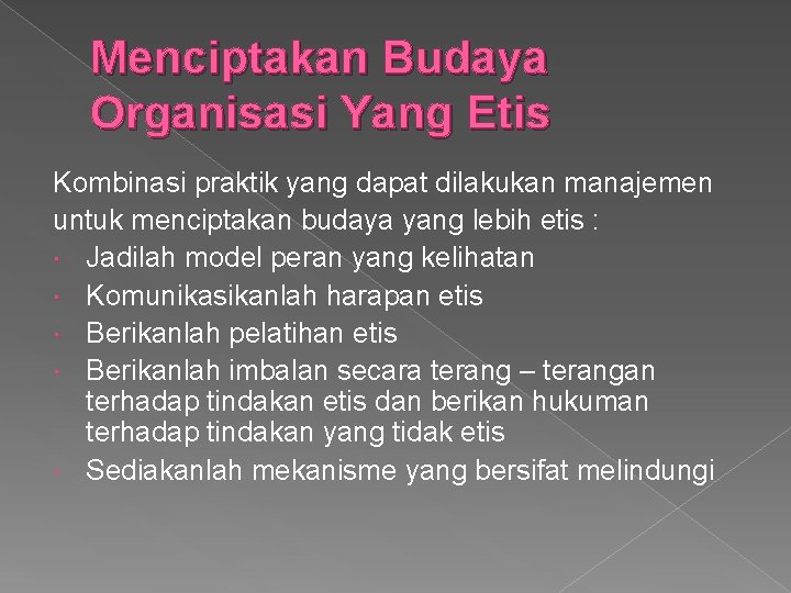 Menciptakan Budaya Organisasi Yang Etis Kombinasi praktik yang dapat dilakukan manajemen untuk menciptakan budaya