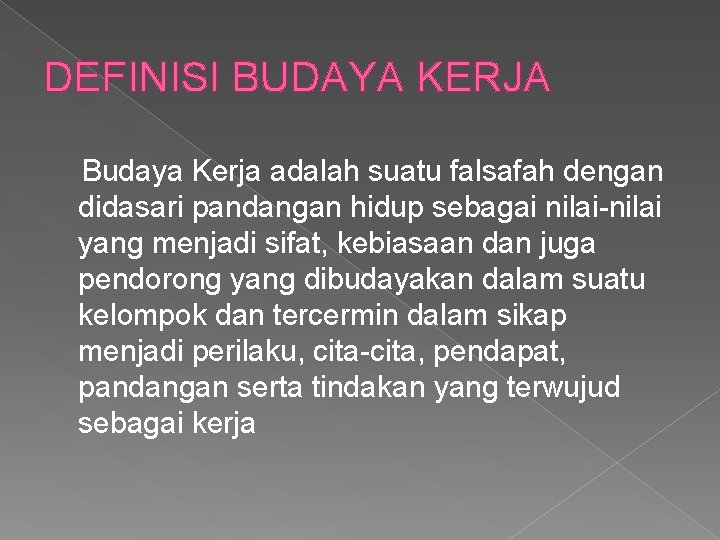 DEFINISI BUDAYA KERJA Budaya Kerja adalah suatu falsafah dengan didasari pandangan hidup sebagai nilai-nilai