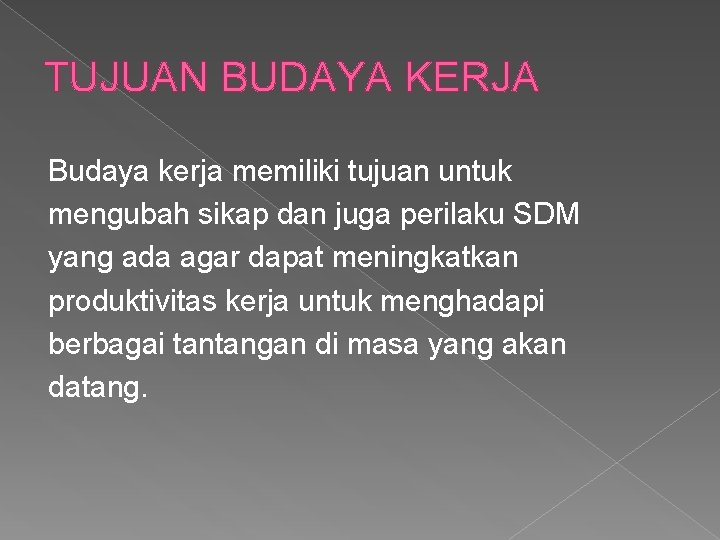 TUJUAN BUDAYA KERJA Budaya kerja memiliki tujuan untuk mengubah sikap dan juga perilaku SDM