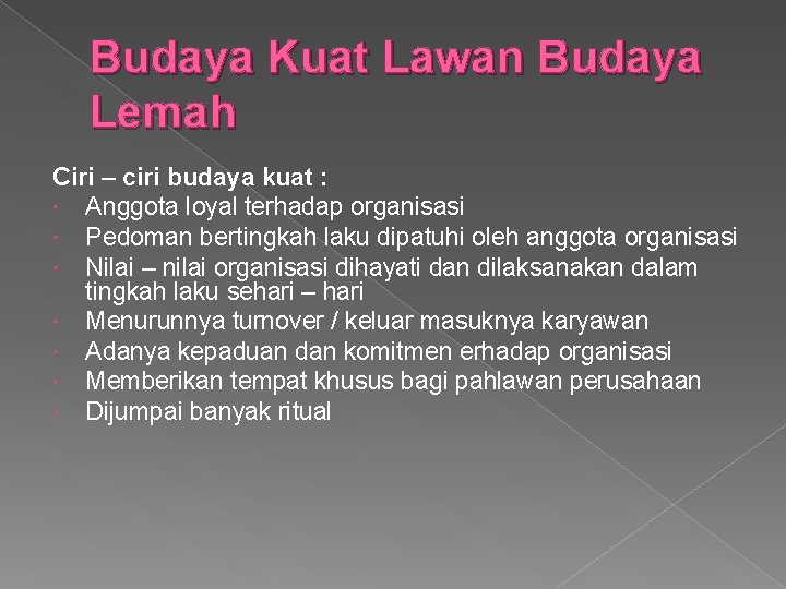 Budaya Kuat Lawan Budaya Lemah Ciri – ciri budaya kuat : Anggota loyal terhadap