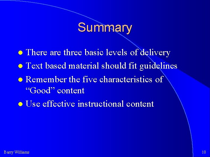 Summary There are three basic levels of delivery Text based material should fit guidelines
