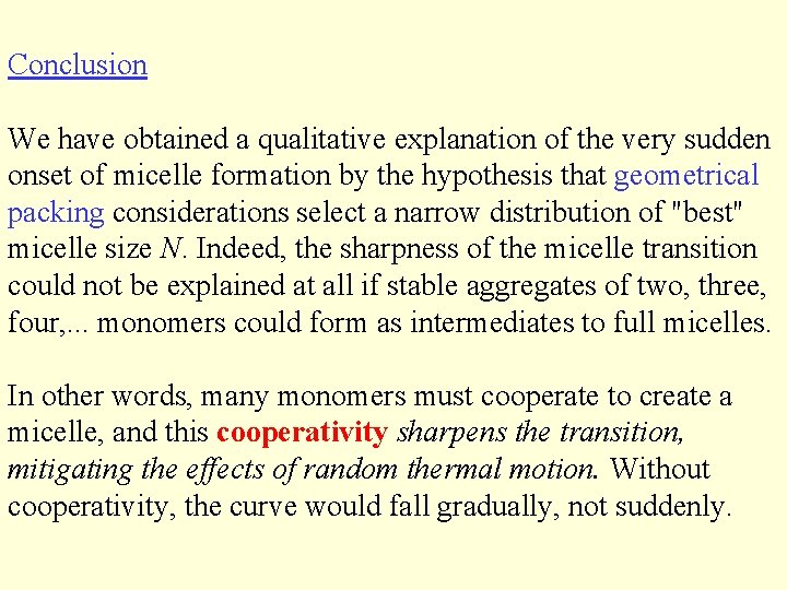 Conclusion We have obtained a qualitative explanation of the very sudden onset of micelle