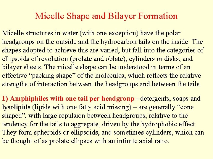 Micelle Shape and Bilayer Formation Micelle structures in water (with one exception) have the