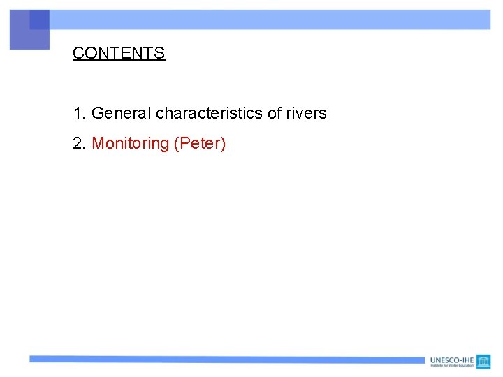 CONTENTS 1. General characteristics of rivers 2. Monitoring (Peter) 