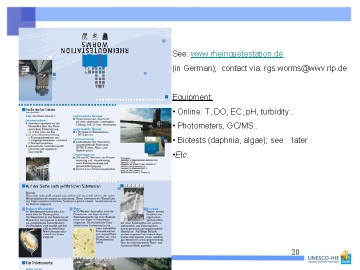 See: www. rheinguetestation. de (in German); contact via: rgs. worms@wwv. rlp. de Equipment: •