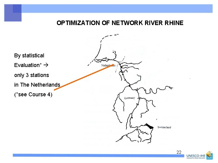 OPTIMIZATION OF NETWORK RIVER RHINE By statistical Evaluation* only 3 stations in The Netherlands