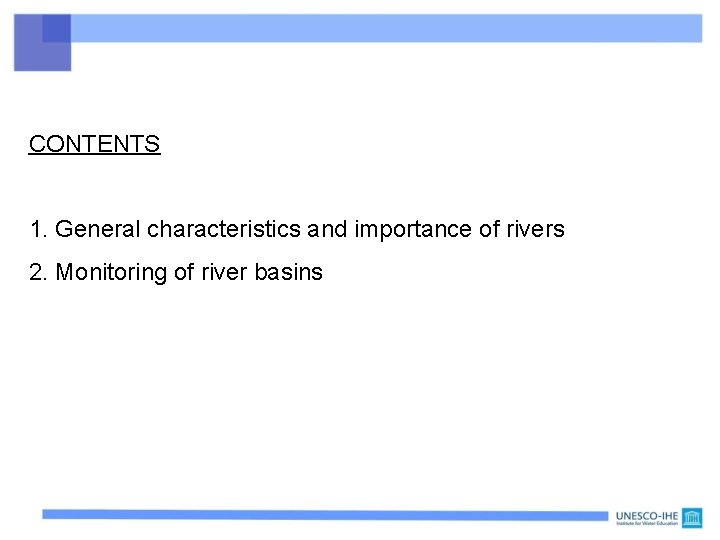 CONTENTS 1. General characteristics and importance of rivers 2. Monitoring of river basins 