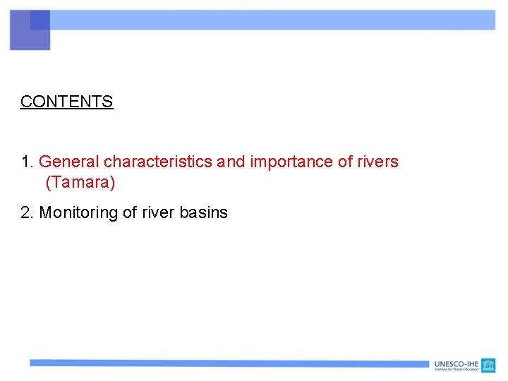 CONTENTS 1. General characteristics and importance of rivers (Tamara) 2. Monitoring of river basins