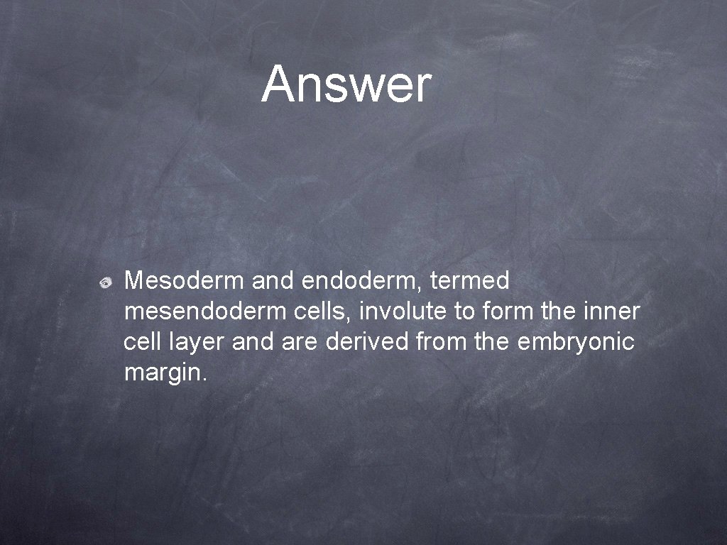 Answer Mesoderm and endoderm, termed mesendoderm cells, involute to form the inner cell layer