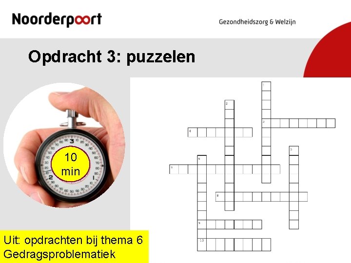 Opdracht 3: puzzelen 10 min Uit: opdrachten bij thema 6 Gedragsproblematiek 