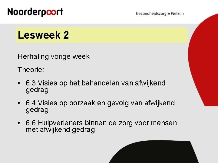 Lesweek 2 Herhaling vorige week Theorie: • 6. 3 Visies op het behandelen van