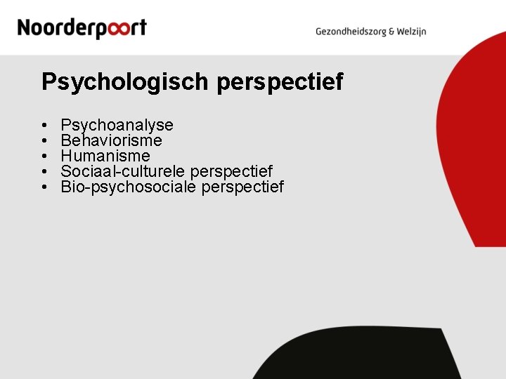 Psychologisch perspectief • • • Psychoanalyse Behaviorisme Humanisme Sociaal-culturele perspectief Bio-psychosociale perspectief 