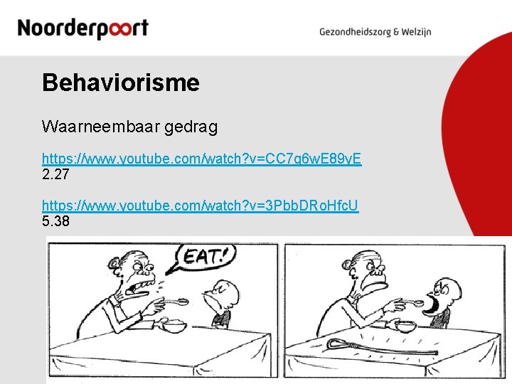 Behaviorisme Waarneembaar gedrag https: //www. youtube. com/watch? v=CC 7 q 6 w. E 89