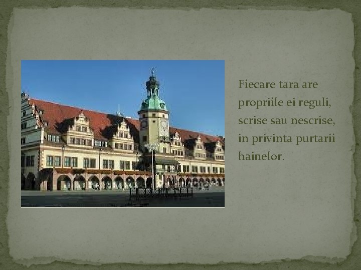 Fiecare tara are propriile ei reguli, scrise sau nescrise, in privinta purtarii hainelor. 