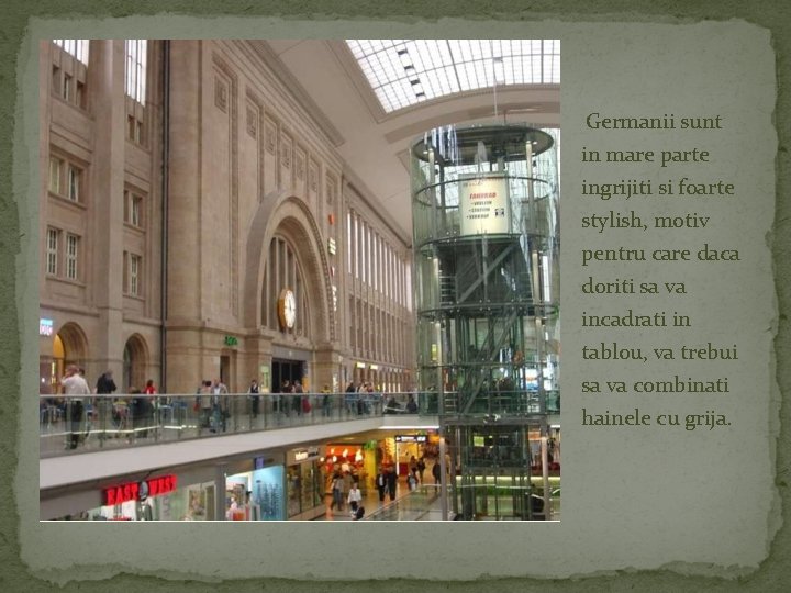 Germanii sunt in mare parte ingrijiti si foarte stylish, motiv pentru care daca doriti