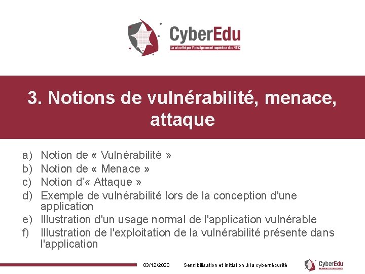 3. Notions de vulnérabilité, menace, attaque a) b) c) d) Notion de « Vulnérabilité