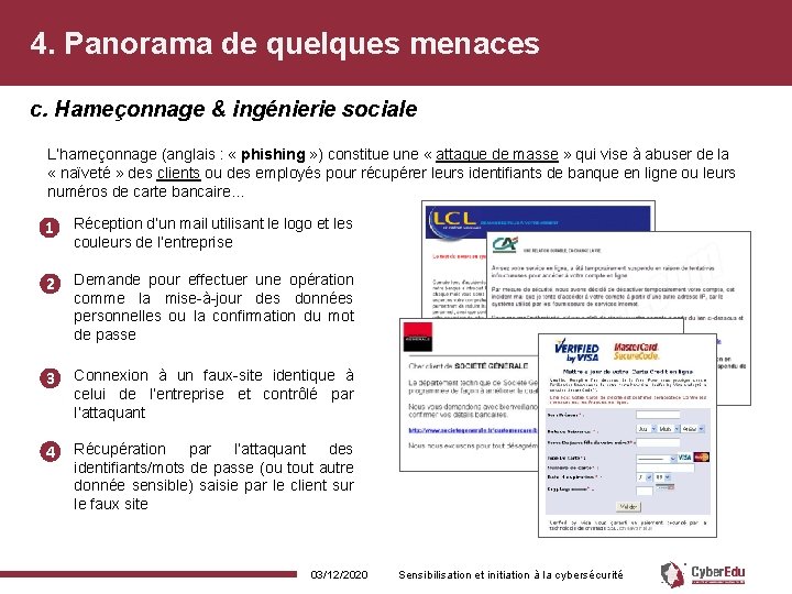 4. Panorama de quelques menaces c. Hameçonnage & ingénierie sociale L’hameçonnage (anglais : «