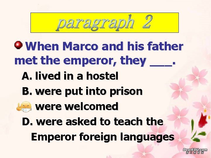When Marco and his father met the emperor, they ___. A. lived in a