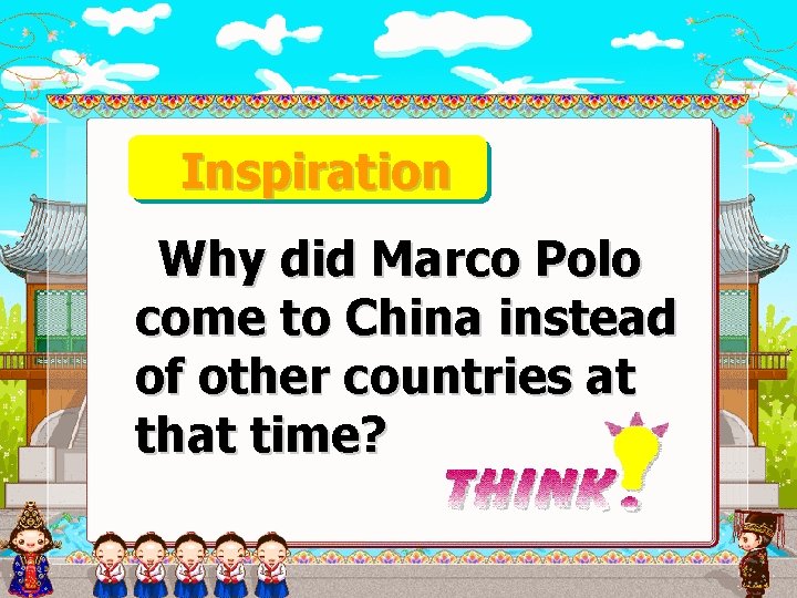 Inspiration Why did Marco Polo come to China instead of other countries at that