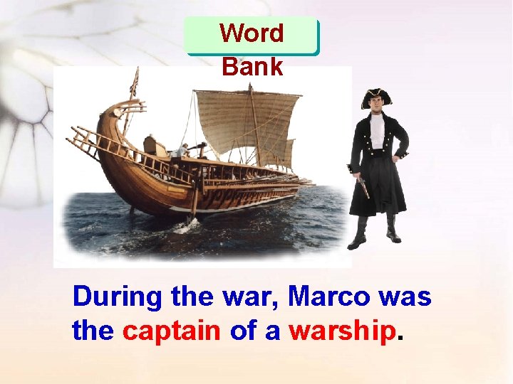 Word Bank During the war, Marco was the captain of a warship. 