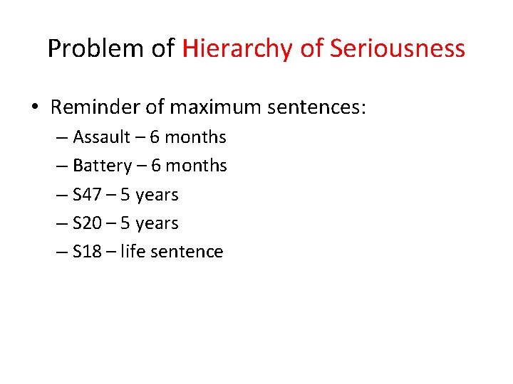 Problem of Hierarchy of Seriousness • Reminder of maximum sentences: – Assault – 6