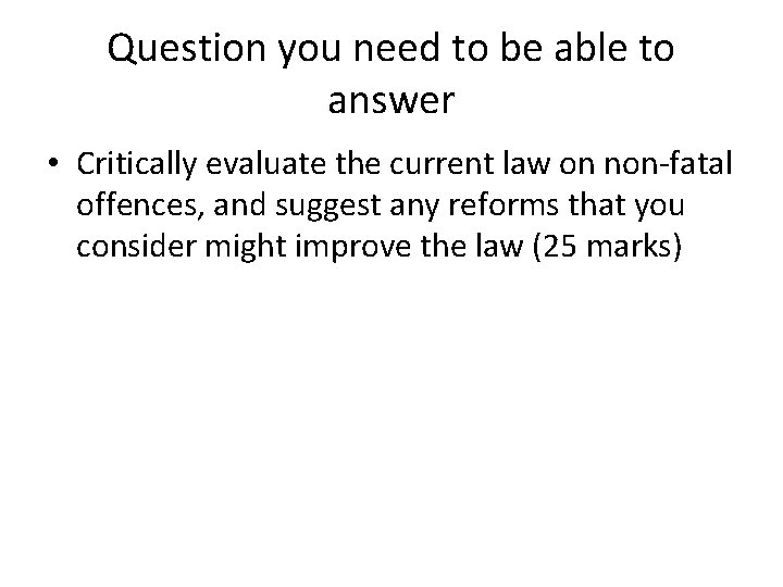 Question you need to be able to answer • Critically evaluate the current law