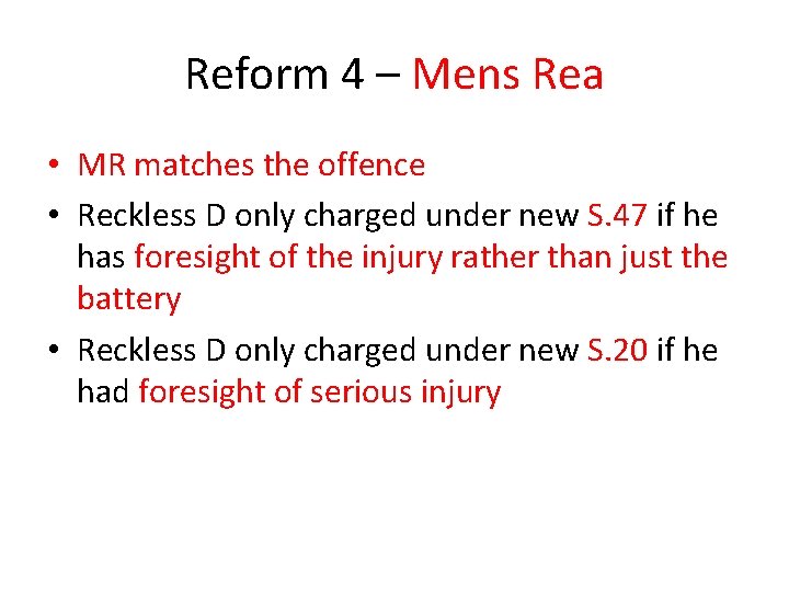 Reform 4 – Mens Rea • MR matches the offence • Reckless D only