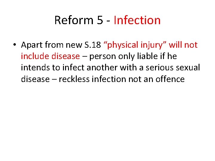 Reform 5 - Infection • Apart from new S. 18 “physical injury” will not