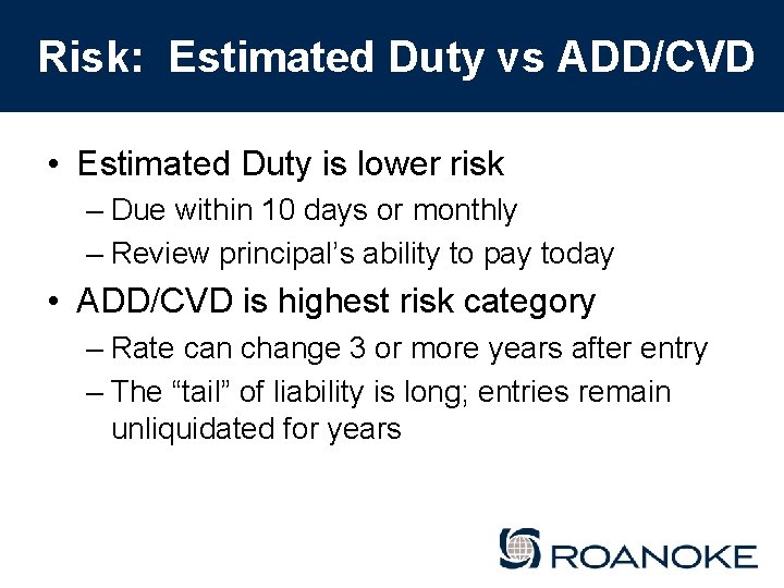 Risk: Estimated Duty vs ADD/CVD • Estimated Duty is lower risk – Due within