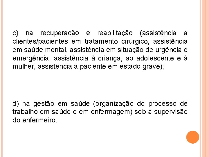 c) na recuperação e reabilitação (assistência a clientes/pacientes em tratamento cirúrgico, assistência em saúde