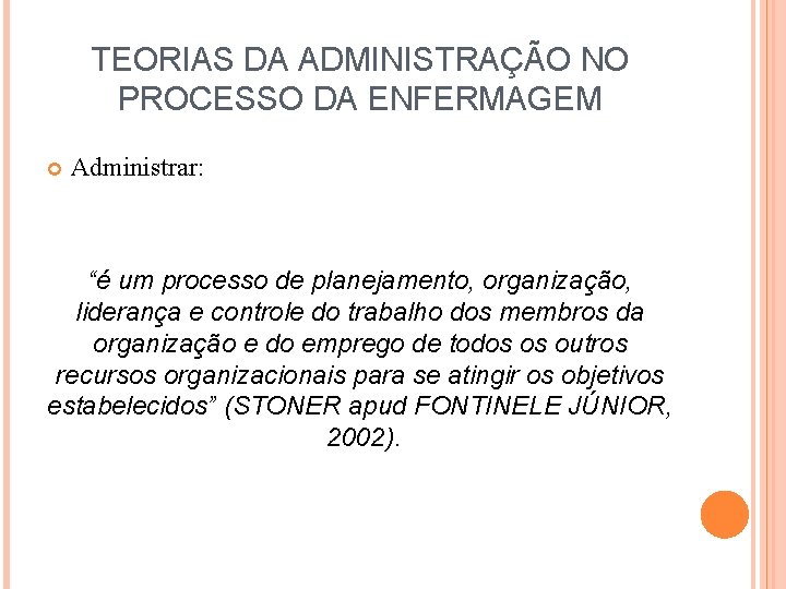 TEORIAS DA ADMINISTRAÇÃO NO PROCESSO DA ENFERMAGEM Administrar: “é um processo de planejamento, organização,