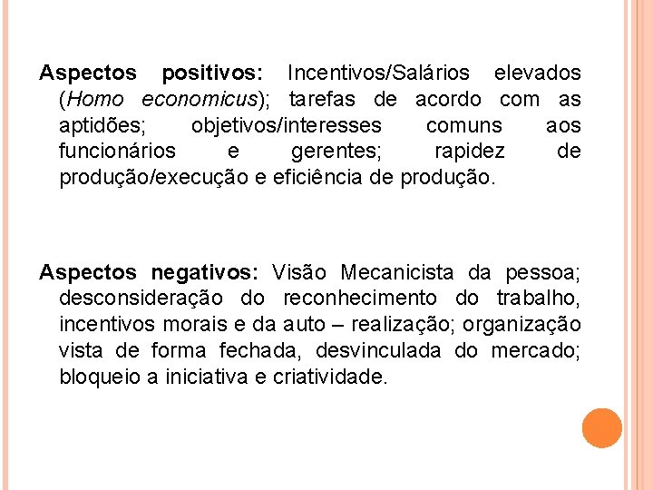 Aspectos positivos: Incentivos/Salários elevados (Homo economicus); tarefas de acordo com as aptidões; objetivos/interesses comuns